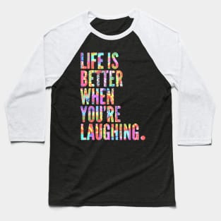 Life is Better When You're Laughing - Free Spirits and Hippies Official Artwork Baseball T-Shirt